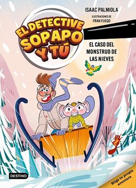 DETECTIVE SOPAPO Y TÚ 7 : EL CASO DEL MONSTRUO DE LAS NIEVES | 9788408326328 | PALMIOLA, ISAAC ; FUEGO, FRAN
