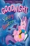 GOODNIGHT SLEEPY UNICORN | 9781801081573 | WILLIAMS, SIENNA ; SIMO, ROGER