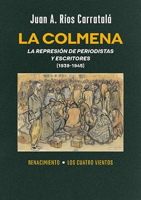 COLMENA : LA REPRESIÓN DE PERIODISTAS Y ESCRITORES, 1939-1945 | 9791388381058 | RÍOS CARRATALÁ, JUAN ANTONIO