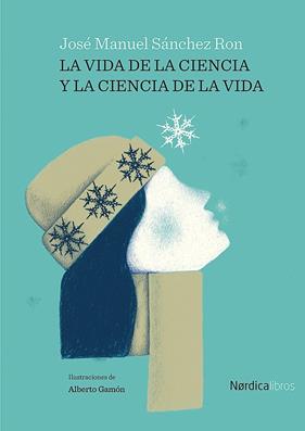 VIDA DE LA CIENCIA Y LA CIENCIA DE LA VIDA, LA | 9788418451881 | SÁNCHEZ RON, JOSÉ MANUEL