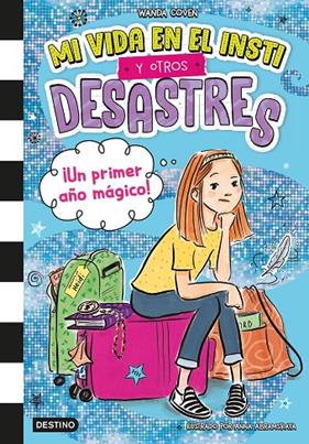 MI VIDA EN EL INSTI Y OTROS DESASTRES 1 : ¡UN PRIMER AÑO MÁGICO! | 9788408295396 | COVEN, WANDA