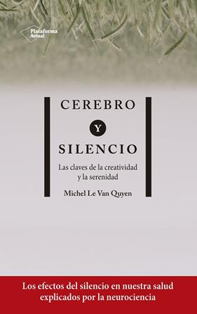 CEREBRO Y SILENCIO : LAS CLAVES DE LA CREATIVIDAD Y LA SERENIDAD | 9788417886004 | LE VAN QUYEN, MICHEL