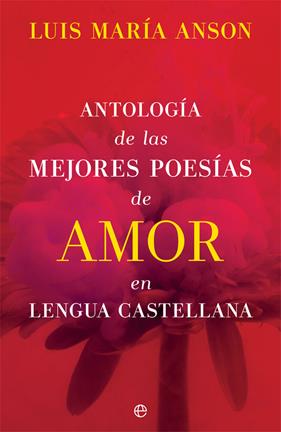 ANTOLOGIA DE LAS MEJORES POESIAS DE AMOR EN LENGUA CASTELLANA | 9788491649113 | ANSON, LUIS MARIA