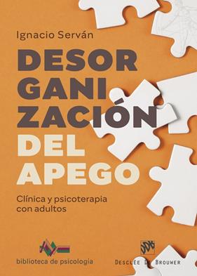 DESORGANIZACIÓN DEL APEGO : CLÍNICA Y PSICOTERAPIA CON ADULTOS | 9788433032164 | SERVÁN GARCÍA, IGNACIO