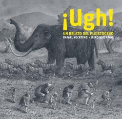 UGH! UN RELATO DEL PLEISTOCENO  | 9788412504958 | YOCKTENG, RAFAEL ; BUITRAGO, JAIRO 