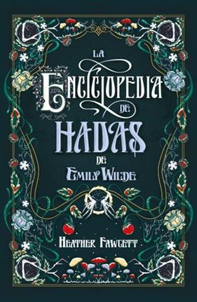 ENCICLOPEDIA DE HADAS DE EMILY WILDE, LA | 9788419030139 | FAWCETT, HEATHER