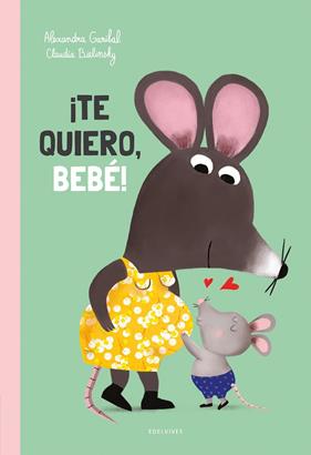 TE QUIERO, BEBÉ! | 9788414060506 | GARIBAL, ALEXANDRA ; BIELINSKY, CLAUDIA