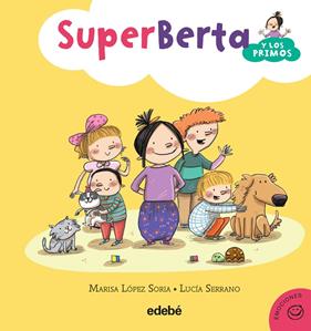 SUPERBERTA Y LOS PRIMOS | 9788468315881 | LOPEZ SORIA, MARISA ; SERRANO, LUCIA