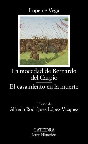 MOCEDAD DE BERNARDO DEL CARPIO ; EL CASAMIENTO EN LA MUERTE | 9788437645445 | VEGA, LOPE DE