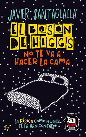 BOSÓN DE HIGGS NO TE VA A HACER LA CAMA, EL | 9788413849584 | SANTAOLALLA, JAVIER