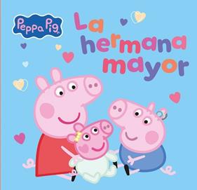 PEPPA PIG : LA HERMANA MAYOR | 9788448873066