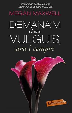 DEMANA'M EL QUE VULGUIS, ARA I SEMPRE | 9788499308616 | MAXWELL, MEGAN