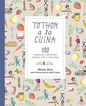 TOTHOM A LA CUINA : 100 RECEPTES PER A INTOLERANTS AL GLUTEN, A L'OU I A LA LACTOSA | 9788424660079 | DEZA, MONTSE ; CANELA, JUDIT