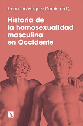 HISTORIA DE LA HOMOSEXUALIDAD MASCULINA EN OCCIDENTE | 9788413525464 | VÁZQUEZ GARCÍA, FRANCISCO