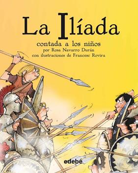 ILIADA CONTADA A LOS NIÑOS, LA (RUSTICA) | 9788468333663 | NAVARRO DURAN, ROSA ; ROVIRA, FRANCESC