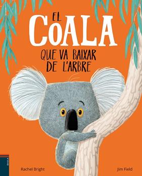 COALA QUE VA BAIXAR DE L'ARBRE, EL | 9788447935758 | BRIGHT, RACHEL ; FIELD, JIM