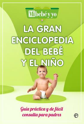 GRAN ENCICLOPEDIA DEL BEBÉ Y EL NIÑO, LA | 9788491649908 | MI BEBÉ Y YO