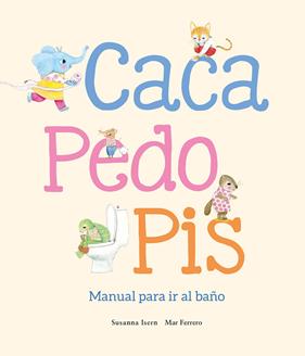 CACA, PEDO, PIS :  MANUAL PARA IR AL BAÑO | 9788410074507 | ISERN, SUSANNA ; FERRERO, MAR
