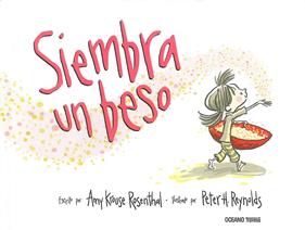 SIEMBRA UN BESO | 9786074009590 | ROSENTHAL, AMY KROUSE ; REYNOLDS, PETER H.