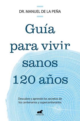 GUÍA PARA VIVIR SANOS 120 AÑOS | 9788419820587 | PEÑA, DR. MANUEL DE LA