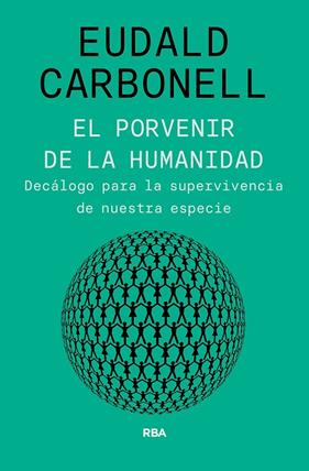 PORVENIR DE LA HUMANIDAD, EL | 9788491875826 | CARBONELL ROURA, EUDALD