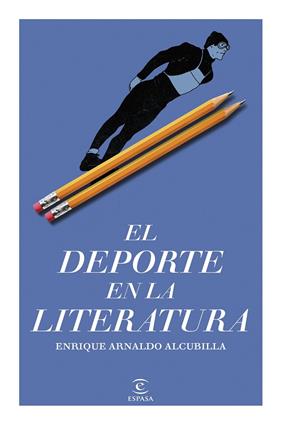 DEPORTE EN LA LITERATURA, EL | 9788467078039 | ARNALDO ALCUBILLA, ENRIQUE