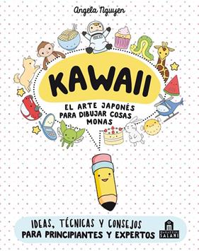 KAWAII : EL ARTE JAPONES PARA DIBUJAR COSAS MONAS | 9788893672931 | NGUYEN, ANGELA