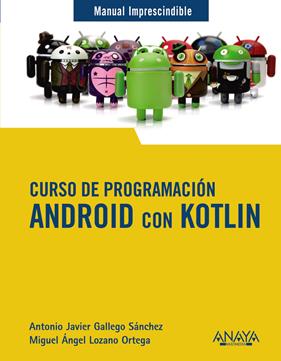 CURSO DE PROGRAMACIÓN : ANDROID CON KOTLIN | 9788441543270 | GALLEGO SÁNCHEZ, ANTONIO JAVIER; LOZANO ORTEGA, MIGUEL ÁNGEL