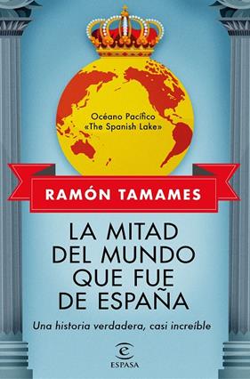 MITAD DEL MUNDO QUE FUE DE ESPAÑA, LA | 9788467062205 | TAMAMES, RAMÓN