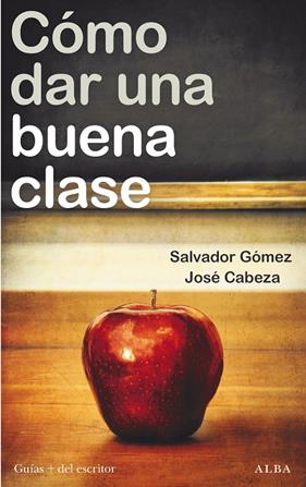CÓMO DAR UNA BUENA CLASE | 9788411780292 | CABEZA, JOSÉ ; GÓMEZ, SALVADOR