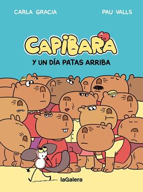 CAPIBARA Y UN DÍA PATAS ARRIBA | 9788424677800 | GRACIA MERCADÉ, CARLA ; VALLS PÉREZ, PAU