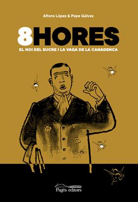 8 HORES : EL NOI DEL SUCRE I LA VAGA DE LA CANADENCA | 9788413032481 | LÓPEZ TUFET, ALFONS; GÁLVEZ MIGUEL, PEPE