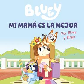 BLUEY : MI MAMÁ ES LA MEJOR  | 9788448867645