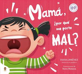MAMÁ, ¿POR QUÉ ME PORTO MAL? | 9788419511218 | JIMÉNEZ, DIANA ; MATEOS, SARA
