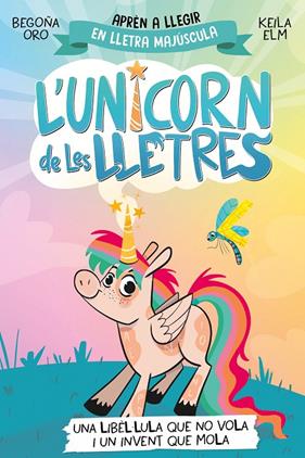 UNICORN DE LES LLETRES 1 : UNA LIBÈL·LULA QUE NO VOLA I UN INVENT QUE MOLA | 9788448868970 | ORO, BEGOÑA ; ELM, KEILA