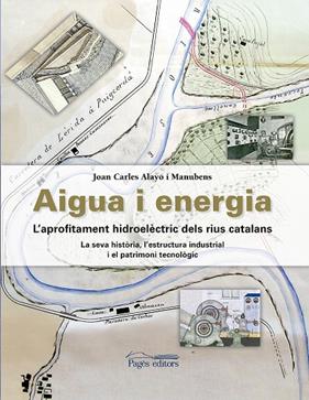 AIGUA I ENERGI : L'APROFITAMENT HIDROELECTRIC DELS RIUS CATALANS | 9788499758886 | ALAYO MANUBENS, JOAN CARLES