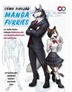 CÓMO DIBUJAR MANGA FURRIES : LA GUÍA PARA CREAR PERSONAJES ANTROPOMÓRFICOS DE FANTASÍA | 9788441547124 | HITSUJIROBO ; MADAKAN ; MURAKI ; YAGIYAMA ; YOW