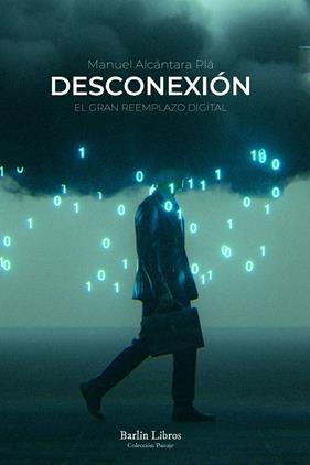 DESCONEXIÓN : EL GRAN REEMPLAZO DIGITAL | 9788412576313 | ALCÁNTARA PLÁ, MANUEL