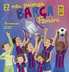 MEU PRIMER BARÇA FEMENÍ, EL | 9788419430069 | FERNÁNDEZ SELVA, NOEMÍ ; PÉREZ, MONI