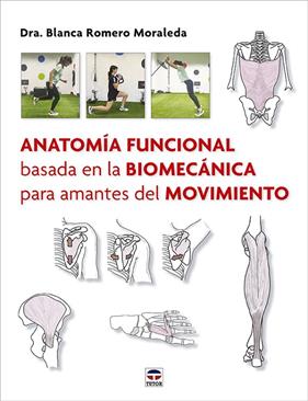 ANATOMÍA FUNCIONAL BASADA EN LA BIOMECÁNICA PARA AMANTES DEL MOVIMIENTO | 9788418655616 | ROMERO MORALEDA, BLANCA