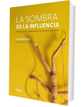 SOMBRA DE LA INFLUENCIA : MANIPULACIÓN Y DEPENDENCIA EN NUESTRAS RELACIONES, LA | 9788426740236 | HINOJOSA, ADRIÁN
