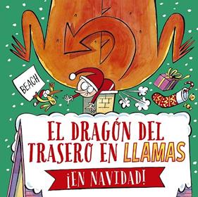 DRAGÓN DEL TRASERO EN LLAMAS ¡EN NAVIDAD!, EL | 9788491457657 | BEACH