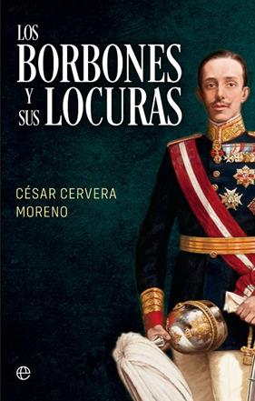 BORBONES Y SUS LOCURAS, LOS | 9788413845975 | CERVERA MORENO, CÉSAR