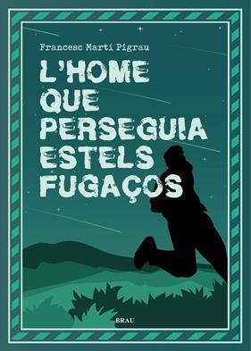 HOME QUE PERSEGUIA ESTELS FUGAÇOS, L' | 9788418096518 | MARTÍ PIGRAU, FRANCESC