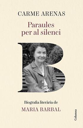 PARAULES PER AL SILENCI : BIOGRAFIA LITERÀRIA DE MARIA BARBAL | 9788466435499 | ARENAS NOGUERA, CARME