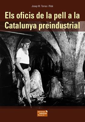 OFICIS DE LA PELL A LA CATALUNYA PREINDUSTRIAL, ELS | 9788423208388 | TORRAS I RIBE, JOSEP M.