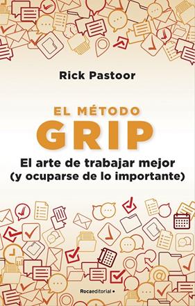 MÉTODO GRIP, EL EL ARTE DE TRABAJAR MEJOR (Y OCUPARSE DE LO IMPORTANTE) | 9788418557712 | PASTOOR, RICK