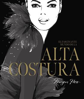 FASCINANTE MUNDO DE LA ALTA COSTURA, EL | 9788419466525 | HESS, MEGAN