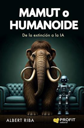 MAMUT O HUMANOIDE : DE LA EXTINCIÓN A LA IA | 9788410235847 | RIBA, ALBERT