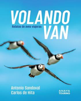 VOLANDO VAN : RELATOS DE AVES VIAJERAS | 9788491589303 | SANDOVAL REY, ANTONIO JUAN ; HITA MORENO, CARLOS DE